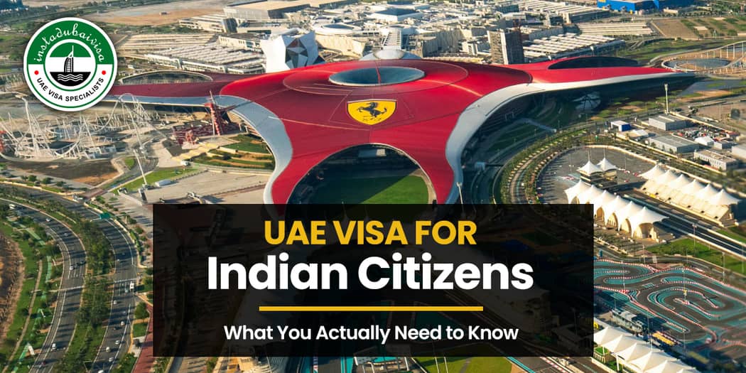 UAE Visa for Indian Citizens: What You Actually Need to Know